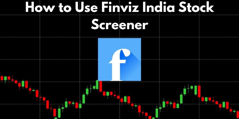 Finviz India: How to Use Finviz India Stock Screener